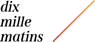 Dix mille matins